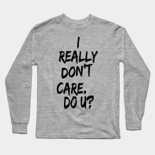 I really don't care. Do U? Long Sleeve T-Shirt